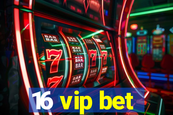 16 vip bet